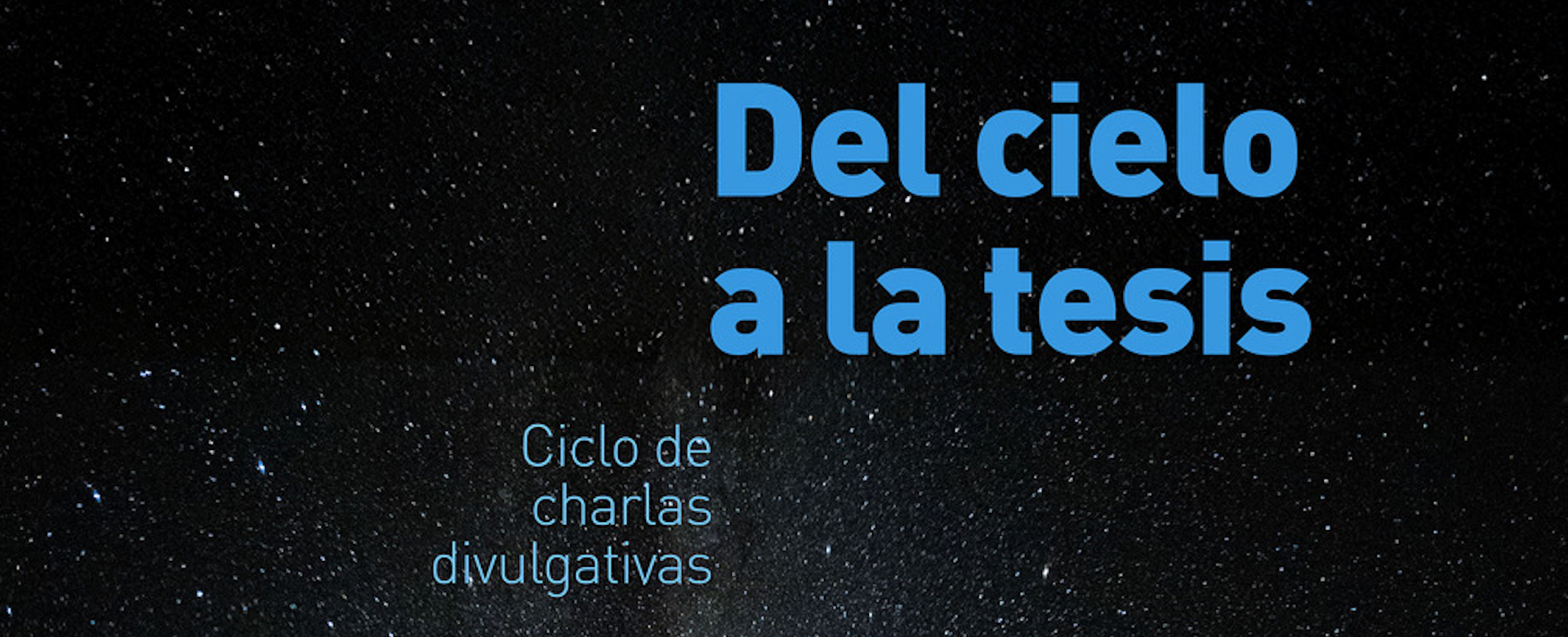 Cartel de la la segunda sesión del ciclo de divulgación científica “Del cielo a la tesis” Cartel de la la segunda sesión del ciclo de divulgación científica “Del cielo a la tesis”
