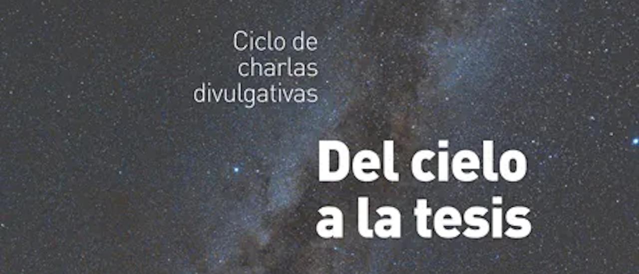 Charlas divulgativas "Del Cielo a la Tesis"